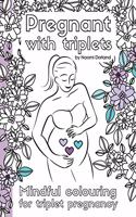 Pregnant with triplets.
