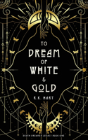 To Dream of White & Gold