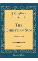 The Christian Sun, Vol. 62: August 3, 1910 (Classic Reprint)