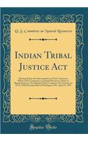 Indian Tribal Justice ACT: Hearing Before the Subcommittee on Native American Affairs of the Committee on Natural Resources, House of Representatives, One Hundred Third Congress, First Session on H. R. 1268; Hearing Held in Washington, DC, April 21