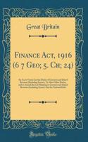 Finance Act, 1916 (6 7 Geo; 5. Ch; 24): An Act to Grant Certain Duties of Customs and Inland Revenue (Including Excise), To Alter Other Duties, and to Amend the Law Relating to Customs and Inland Revenue (Including Excise) And the National Debt