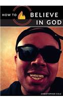 How to Believe in God