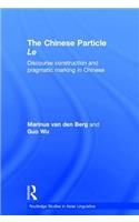 The Chinese Particle Le: Discourse Construction and Pragmatic Marking in Chinese(Routledge Studies in Asian Linguistics)