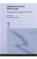 Abolition and Its Aftermath: The Historical Context 1790-1916(Legacies of West Indian Slavery)