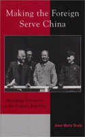 Making the Foreign Serve China: Managing Foreigners in the People's Republic(Asia/Pacific/Perspectives)