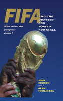 Fifa and the Contest for World Football: Who Rules the Peoples' Game?