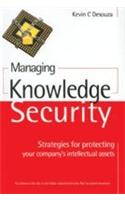 Managing Knowledge Security (Strategies For Protecting Your Company S Intellectual Assets)