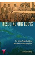Rescuing Our Roots: The African Anglo-Caribbean Diaspora in Contemporary Cuba(Contemporary Cuba)