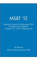 Ms&t '12: Materials Science & Technology 2012 Conference & Exhibition, October 7-11, 2012, Pittsburgh, Pa: Materials Science &amp; Technology 2012 Conference &amp; Exhibition, Conference Proceedings October 7-11, 2012, Pittsburgh, Pennsylvania USA