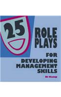 25 Role Plays for Developing Management Skills