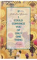 If I Could Convince You of Only One Thing