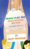 Drama Start Two Drama Activities and Plays for Children (ages 9-12): Drama Start Two