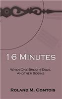 16 Minutes ... When One Breath Ends, Another Begins