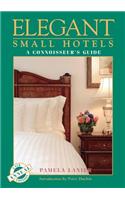 Elegant Small Hotels: A Connoisseur's Guide