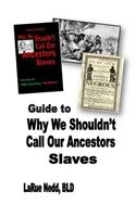 Guide to Why We Shouldn't Call Our Ancestors Slaves