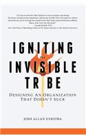 Igniting the Invisible Tribe: Designing An Organization That Doesn't Suck
