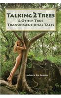 Talking2trees: & Other True Transdimensional Tales