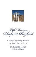 Life Design Blueprint Playbook: A Step-by-Step Guide to Your Ideal Life