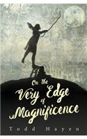 On the Very Edge of Magnificence