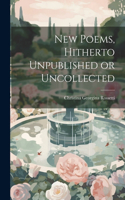 New Poems, Hitherto Unpublished or Uncollected