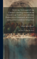 Novum Testamentum Graece Antiquissimorum Codicum Textus in Ordine Parallelo Dispositi Accedit Collatio Codicis Sinaitici: Acta. Epp. Cath. Epp. Paul. Apocal