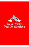 Im A Freakin Ray Of Sunshine Unicorn Rainbow