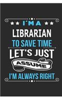 I`m a Librarian To save time let´s just assume I´m always right