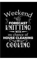 Weekend Forecast Knitting With No Chance of House Cleaning or Cooking: Knitting Graph Paper Planner Design Notebook, Blank Knitter Patterns Book, 4:5 Ratio, Black