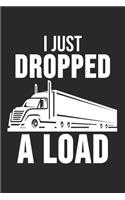 I Just Dropped A Load: 6 x 9 Dot Grid Dotted Notebook for Trucker & Truck Driver