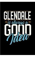 Glendale Is Always a Good Idea