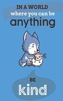In A World Where You Can Anything Be Kind