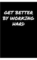 Get Better By Working Hard