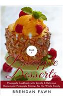 Pineapple Desserts: Pineapple Cookbook with Simple & Delicious Homemade Pineapple Recipes for the Whole Family