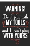 Warning! Don't Play With My Tools and I Won't Play With Yours