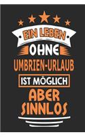 Ein Leben ohne Umbrien-Urlaub ist möglich aber sinnlos: Notizbuch, Notizblock, Geburtstag Geschenk Buch mit 110 linierten Seiten, kann auch als Dekoration in Form eines Schild bzw. Poster verwendet werden