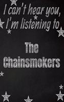 I can't hear you, I'm listening to The Chainsmokers creative writing lined notebook