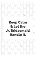 Keep Calm and Let the Jr. Bridesmaid Handle It