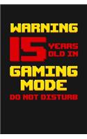 Warning 15 Years Old in Gaming Mode: Happy 15th Birthday 15 Years Old Vintage Gift For Gaming Boys & Girls