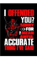 I Offended You? Sorry For The Mean Awful Accurate Thing I've Said: A superhero themed notebook journal for your everyday needs120 Pages, Blank Lined Journal 7 x 10