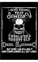 I Never Dreamed That Someday I Would Be a Grumpy Old Diesel Mechanic But here I m killing it (And complaining all day long): Small Business Planner 6 x 9 100 page to organize your time, sales, profit, ideas and notes.