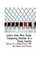 Letters from Nova Scotia: Comprising Sketches of a Young Country