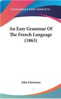 An Easy Grammar Of The French Language (1863)