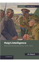 Haig's Intelligence: Ghq and the German Army, 1916 1918