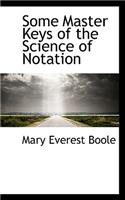 Some Master Keys of the Science of Notation