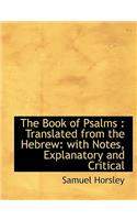 The Book of Psalms: Translated from the Hebrew: With Notes, Explanatory and Critical