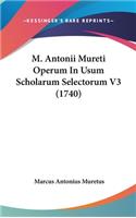 M. Antonii Mureti Operum in Usum Scholarum Selectorum V3 (1740)