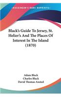 Black's Guide To Jersey, St. Helier's And The Places Of Interest In The Island (1870)