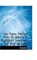 State Papers, Published Under the Authority of His Majesty's Commission. King Henry the Eighth: (English)