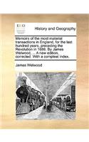 Memoirs of the Most Material Transactions in England, for the Last Hundred Years, Preceding the Revolution in 1688. by James Welwood, ... a New Edition, Corrected. with a Compleat Index.