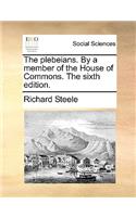The Plebeians. by a Member of the House of Commons. the Sixth Edition.
